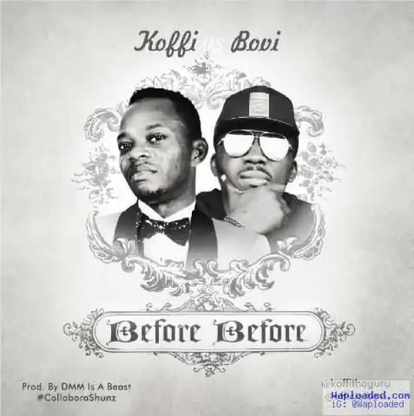 Koffi - Before Before ft. Bovi